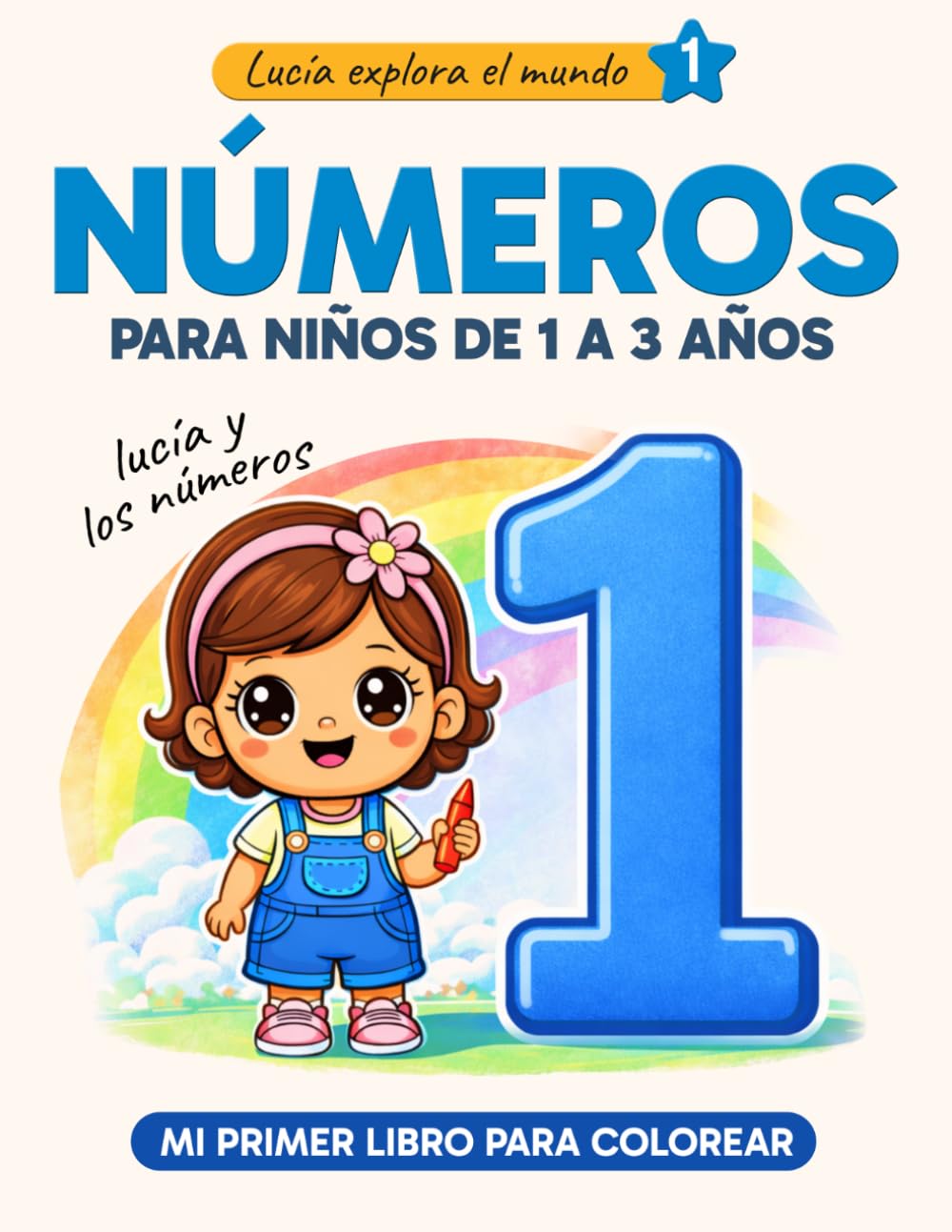 Números para niños de 1 a 3 años - Libro para colorear del 1 al 10: Lucía y los números - Actividades y aprendizaje infantil (Lucía explora el mundo)