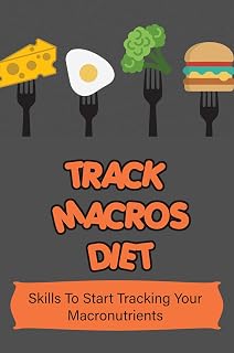 Track Macros Diet: Skills To Start Tracking Your Macronutrients