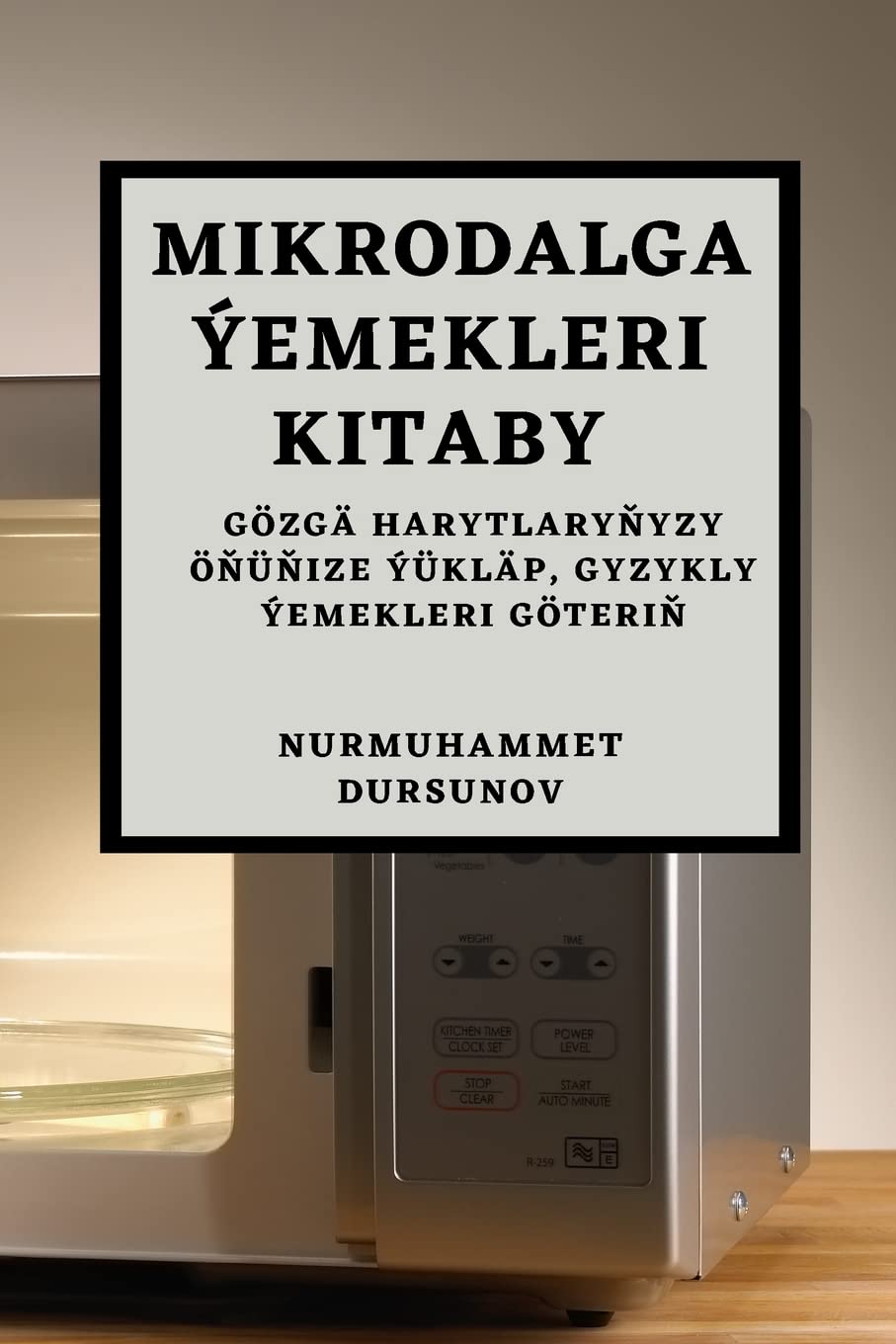 Mikrodalga Ýemekleri Kitaby: Gözgä harytlaryňyzy Öňüňize Ýükläp, Gyzykly Ýemekleri Göteriň (Turkmen Edition)