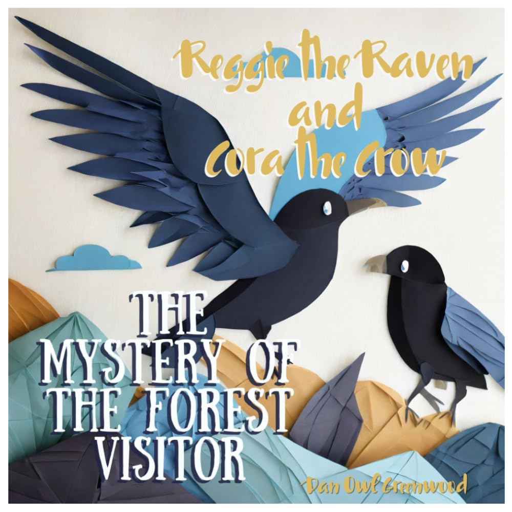 Reggie the Raven and Cora the Crow: The Mystery of the Forest Visitor: A Tale of Understanding and Compassion (Reggie the Raven and Cora the Crow: Woodland Chronicles)