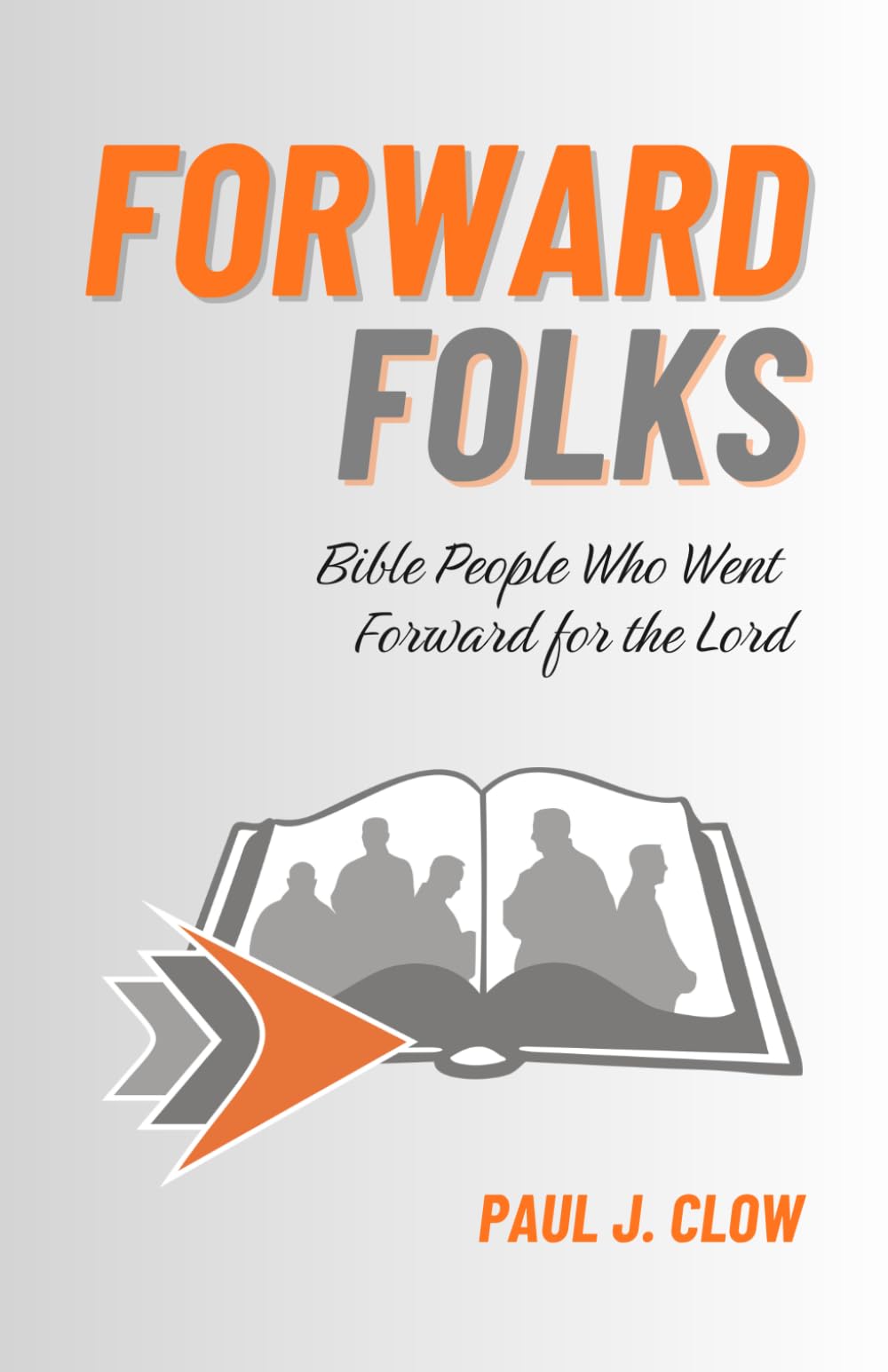 Forward Folks: Bible People Who Went Forward for the Lord