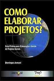Como Elaborar Projetos?: Guia Prático Para Elaboração e Gestão de Projetos Sociais