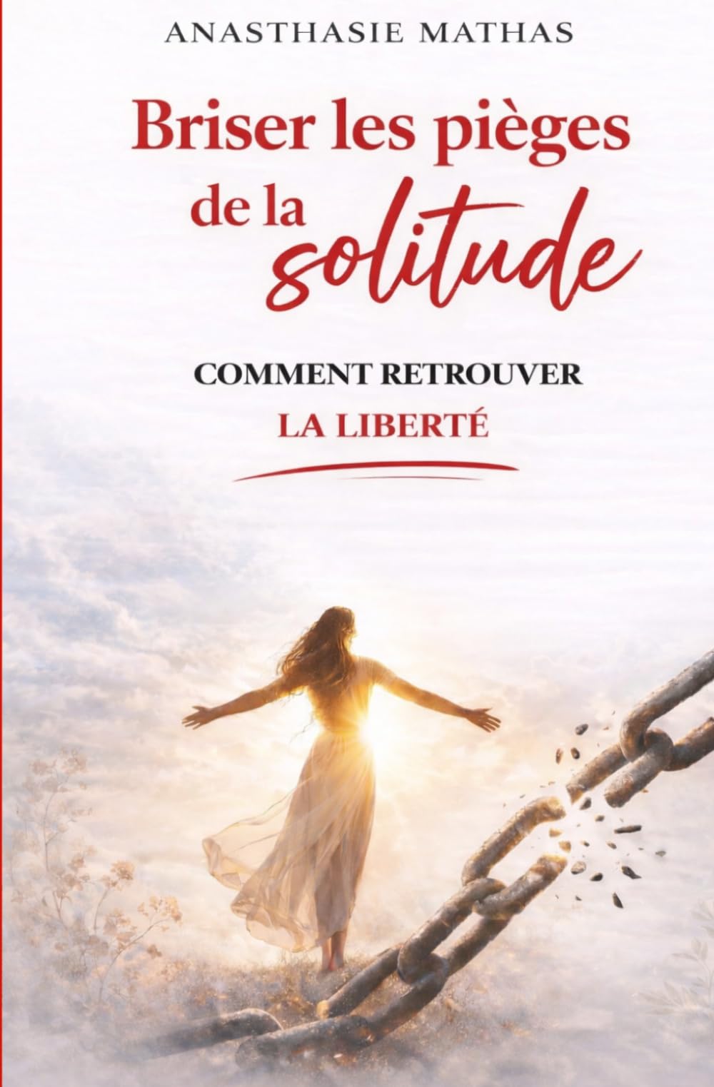 Briser les pièges de la solitude: Comment retrouver la liberté