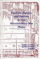 Maine Soldiers, Sailors, and Patriots of the Revolutionary War 0960718834 Book Cover