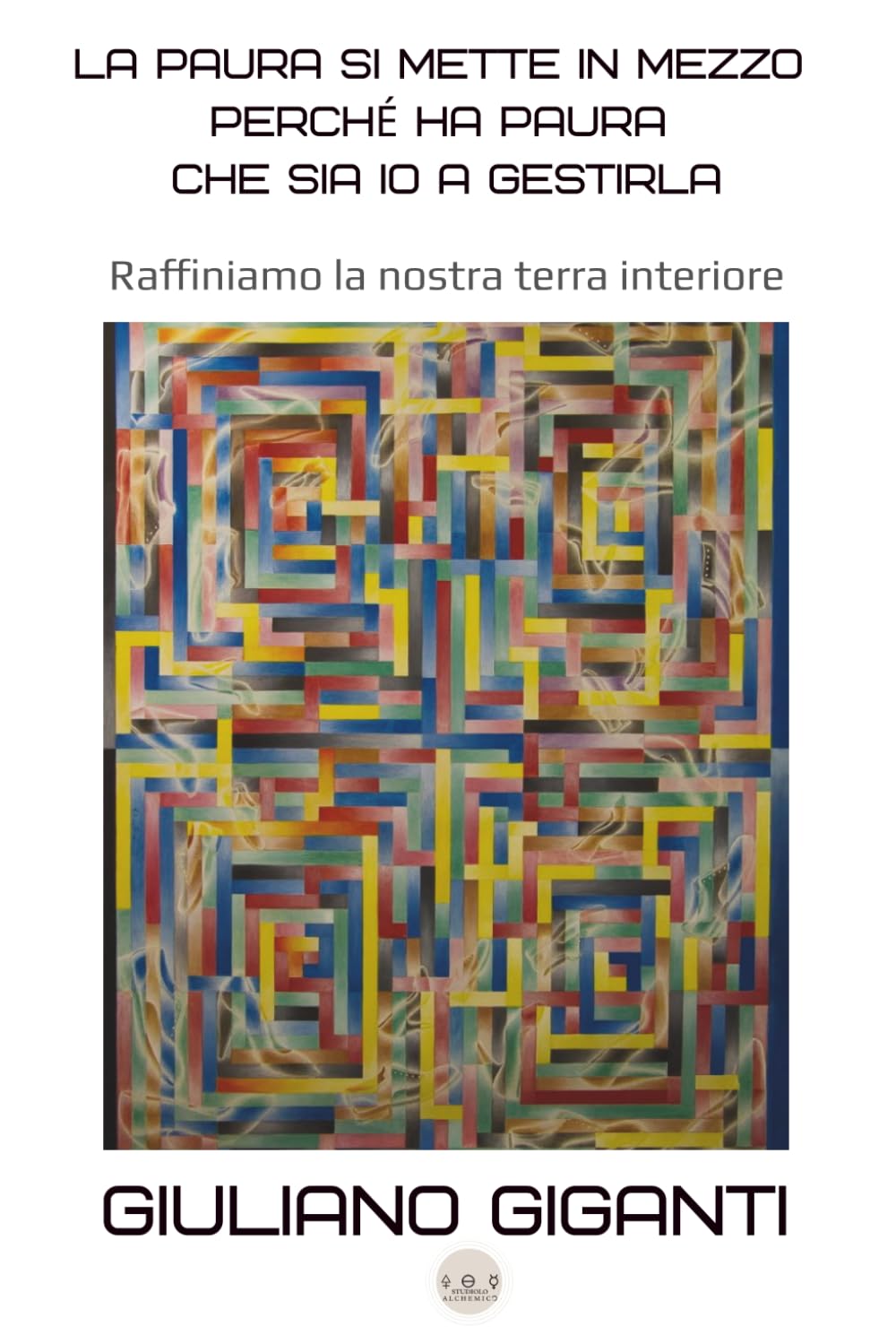 La paura si mette in mezzo perché ha paura che sia io a gestirla: Raﬃniamo la nostra terra interiore (PENSIERI, RIFLESSIONI E POESIE, ESOTERISMO OCCIDENTALE)