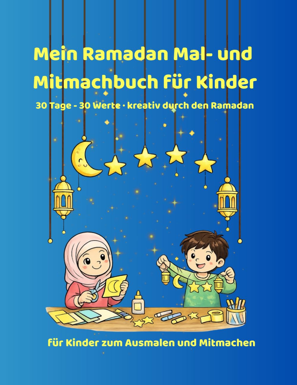 Mein Ramadan Mal- und Mitmachbuch: 30 Tage - 30 Werte · kreativ durch den Ramadan