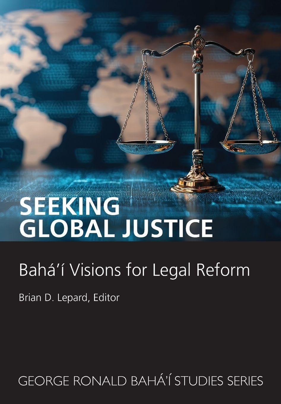 Seeking Global Justice: Bahá'í Visions for Legal Reform