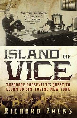 Island of Vice: Theodore Roosevelt's Quest to Clean Up Sin-Loving New York