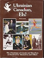 Ukrainian Canadian, eh?: The Ukrainians of Canada and elsewhere as perceived by themselves and others 092007300X Book Cover