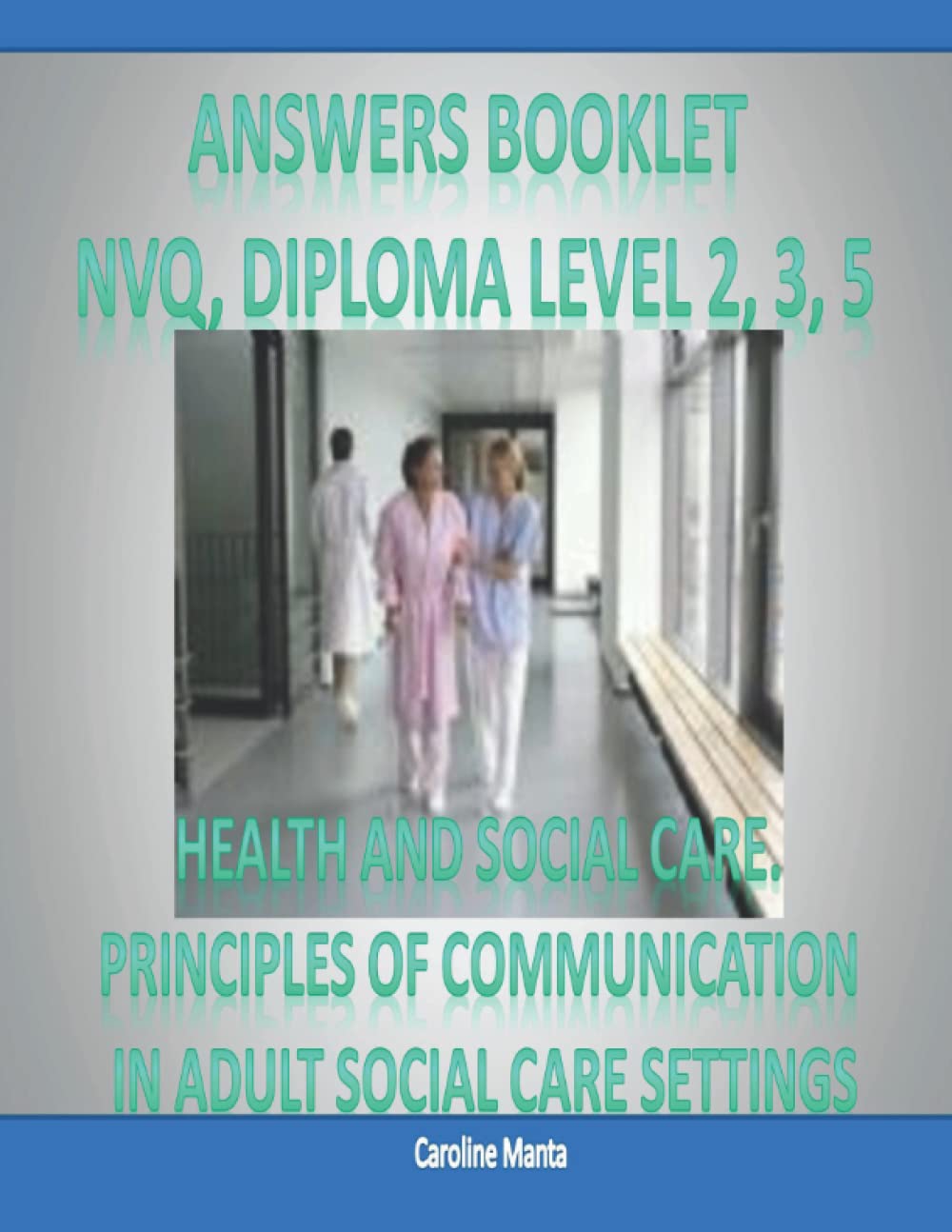 Answers Booklet - Pass Your NVQ and Diploma Level 2 Level 3 Level 5 in: PRINCIPLES OF COMMUNICATION IN ADULT SOCIAL CARE SETTINGS