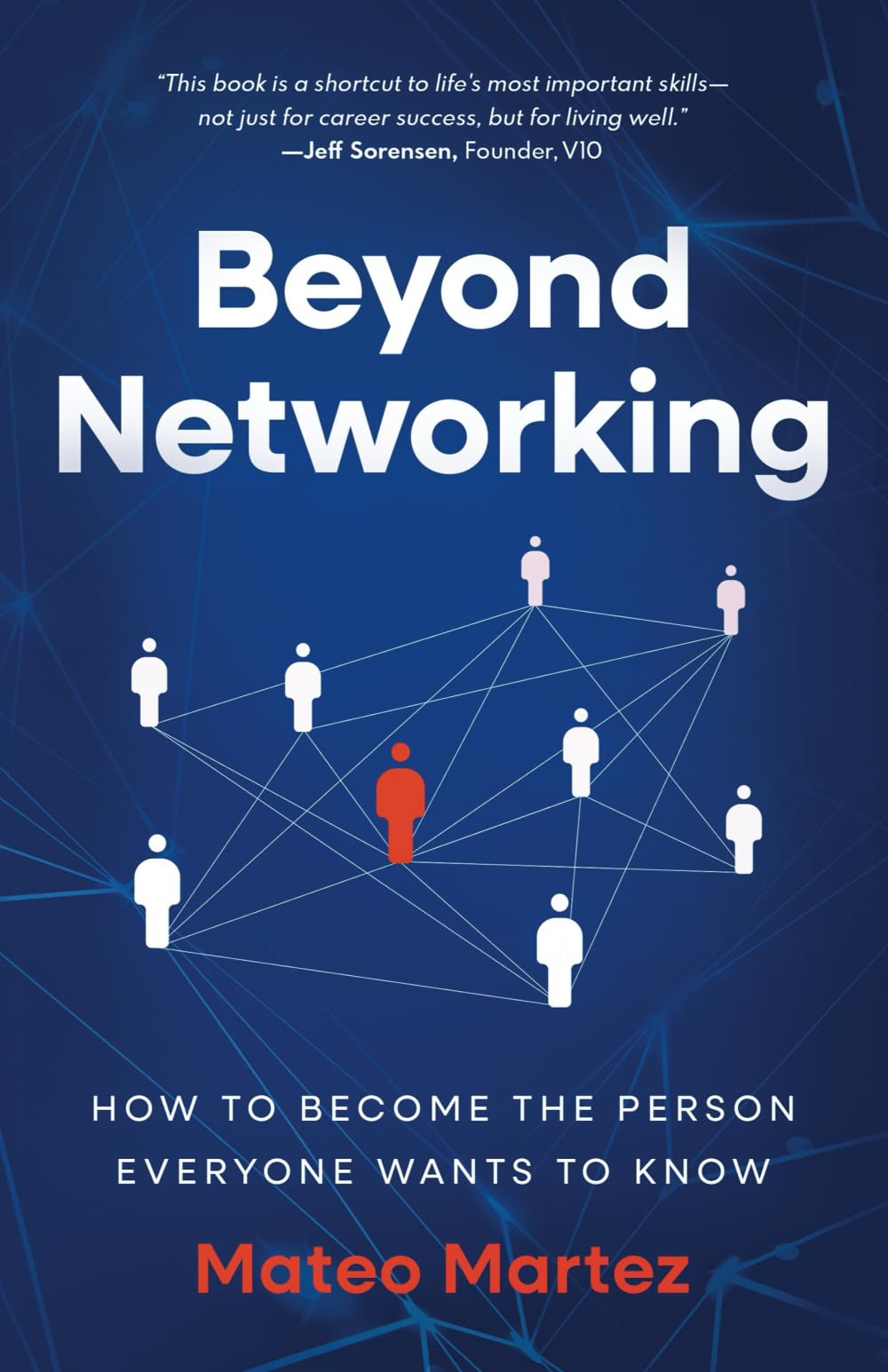 Beyond Networking: How to Become the Person Everyone Wants to Know