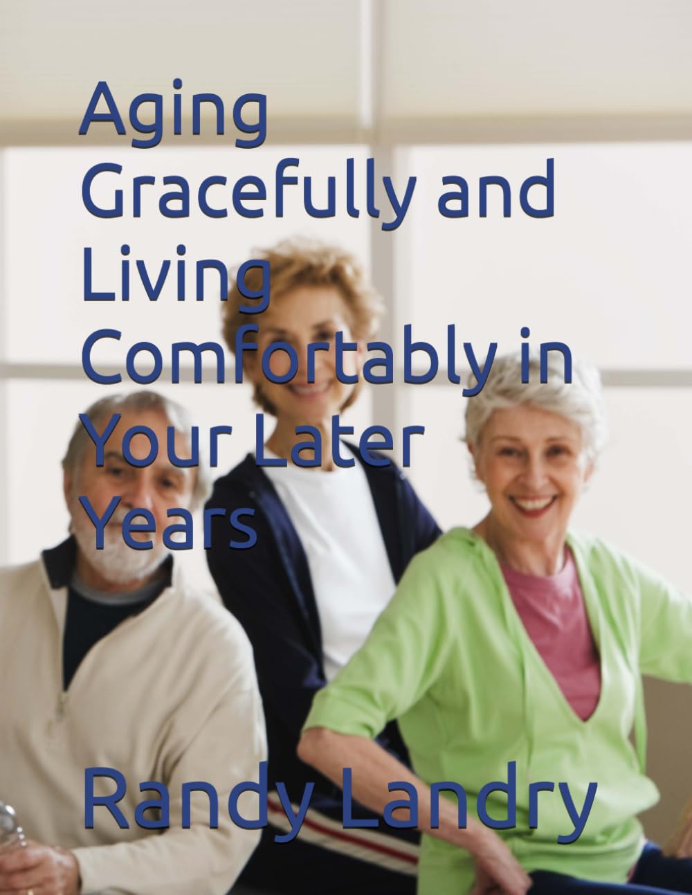 Aging Gracefully and Living Comfortably in Your Later Years