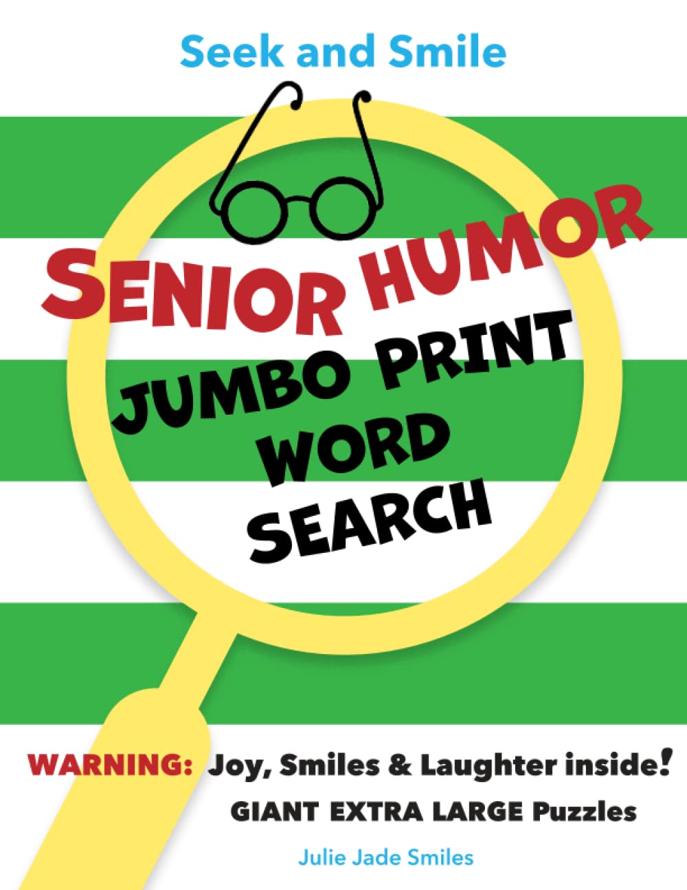 Seek and Smile - SENIOR HUMOR - JUMBO PRINT Word Search: Giant Extra Large Puzzles (Approx.2000 Words with Solutions, Puzzle/Words on Same Page = Less Eye Strain) (EYE-Friendly * Screen-free Fun)