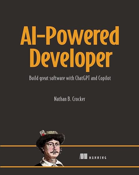 AI-Powered Developer: Build Great Software With Chatgpt and Copilot