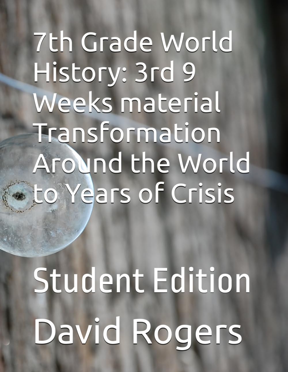 7th Grade World History: 3rd 9 Weeks material Transformation Around the World to Years of Crisis: Student Edition