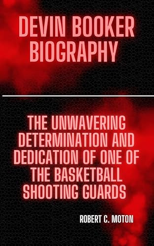 DEVIN BOOKER BIOGRAPHY : The Unwavering Determination And Dedication of One of Basketball shooting Guards