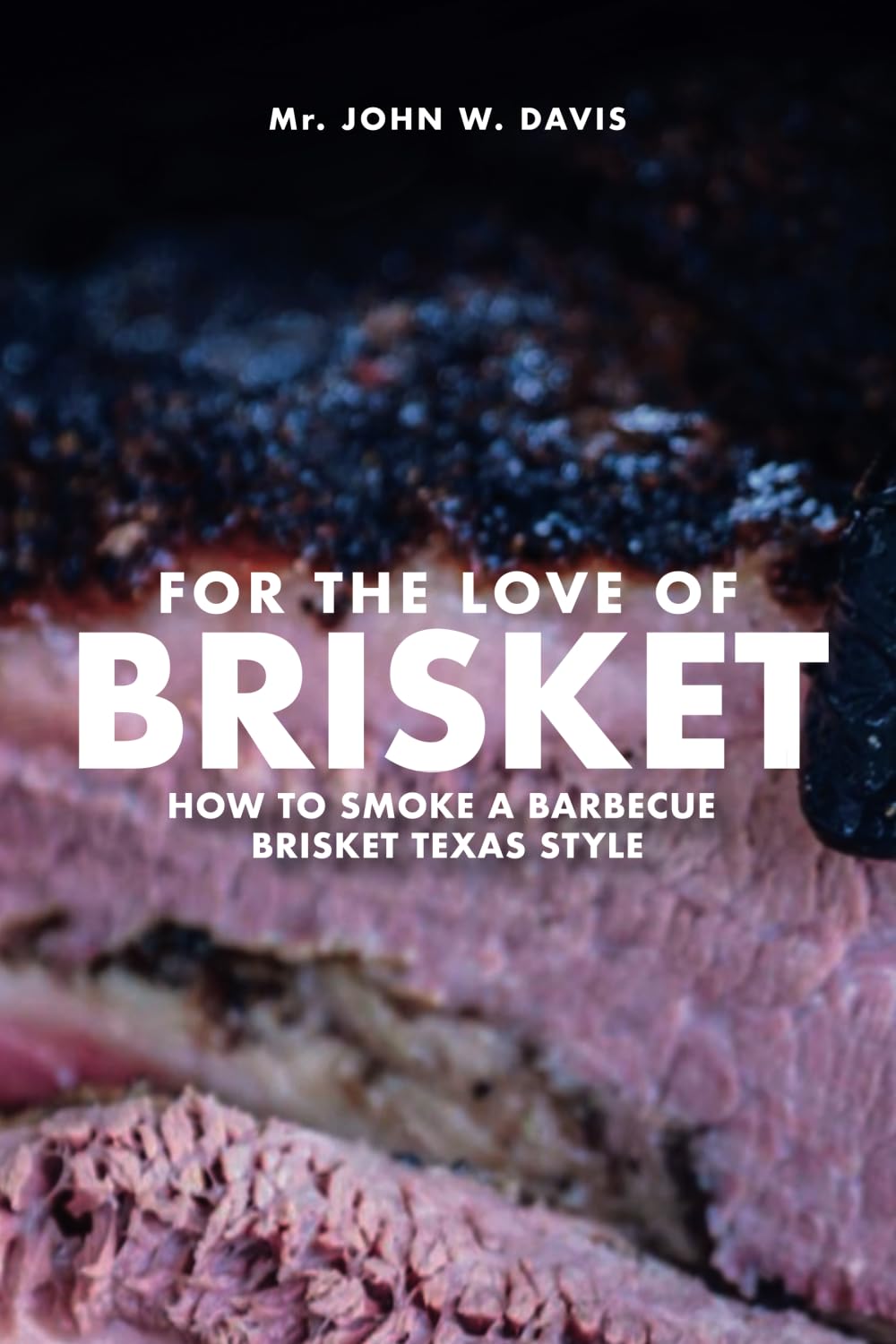 For The Love Of Brisket: How To Smoke A Barbecue Brisket Texas Style      Paperback – April 2, 2025