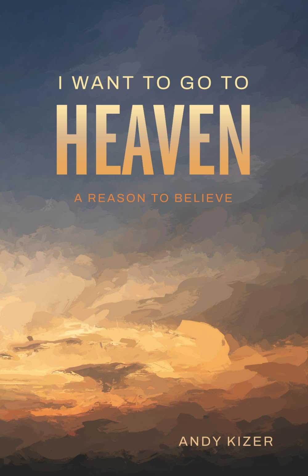 I Want to Go to Heaven: A Reason to Believe