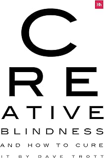 Creative Blindness (And How To Cure It): Real-life stories of remarkable creative vision