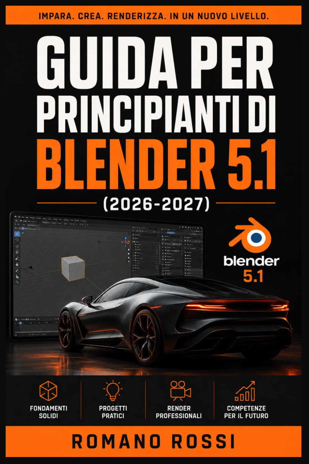 GUIDA PER PRINCIPIANTI DI BLENDER 5.1 2026-2027: Un percorso strutturato per l’uso quotidiano e il successo a lungo termine