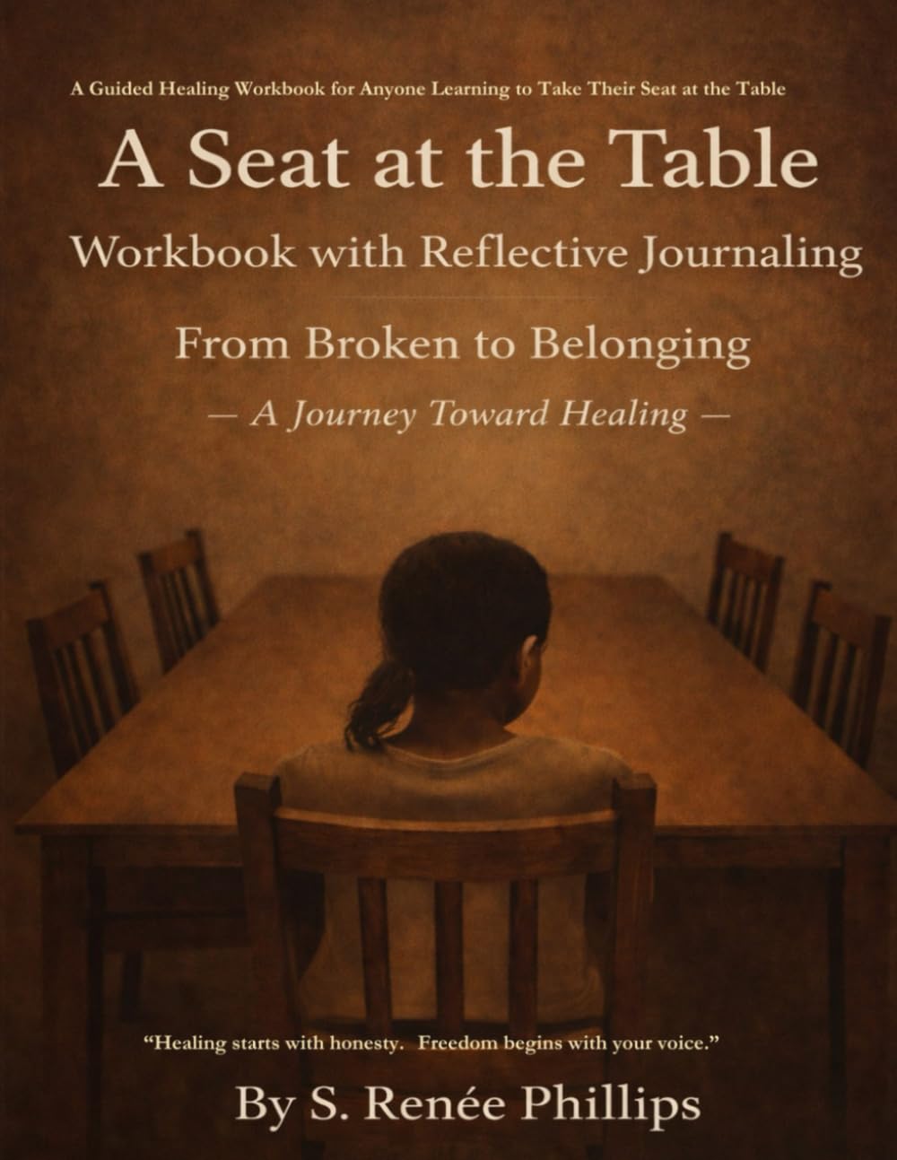 A Seat At The Table: A Guided Workbook with Reflective Journaling: From Broken to Belonging~A Journey Towards Healing
