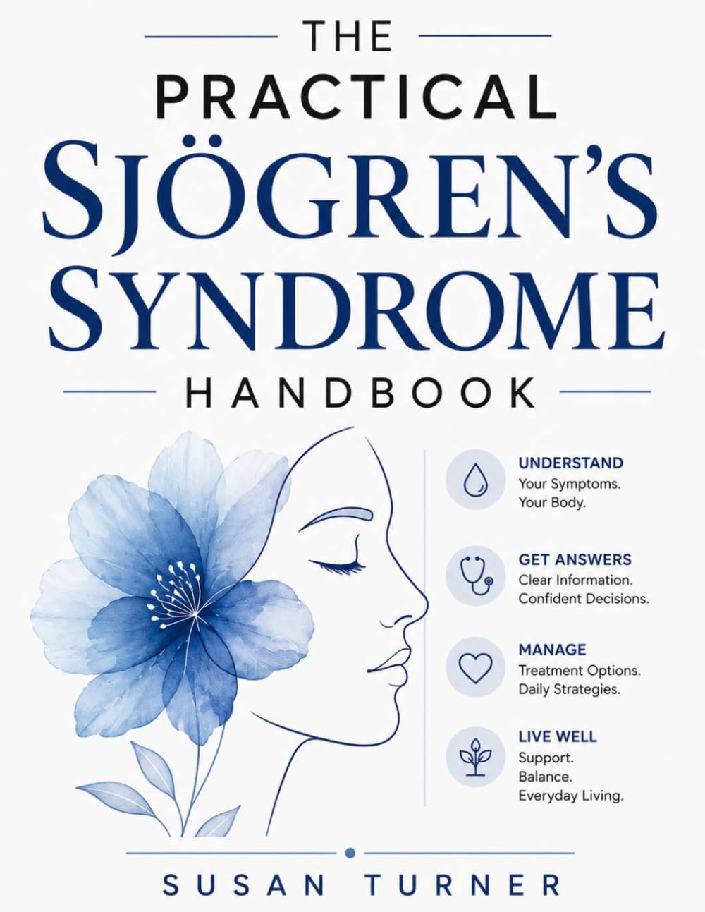 The Practical Sjögren’s Syndrome Handbook: A Complete Guide to Understanding Symptoms, Diagnosis, Treatment Options, and Everyday Living