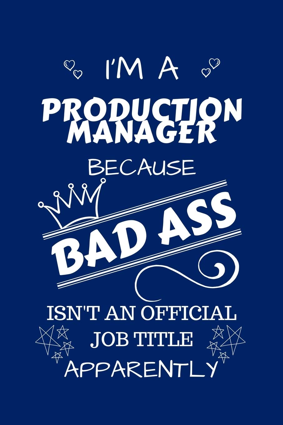 I'm A Production Manager Because BAD ASS Isn't A Job Title Apparently: Perfect Gag Gift For A Production Manager Who Happens To Be A Bad Ass! | Blank ... | Job | Humour and Banter | Birthday| Hen