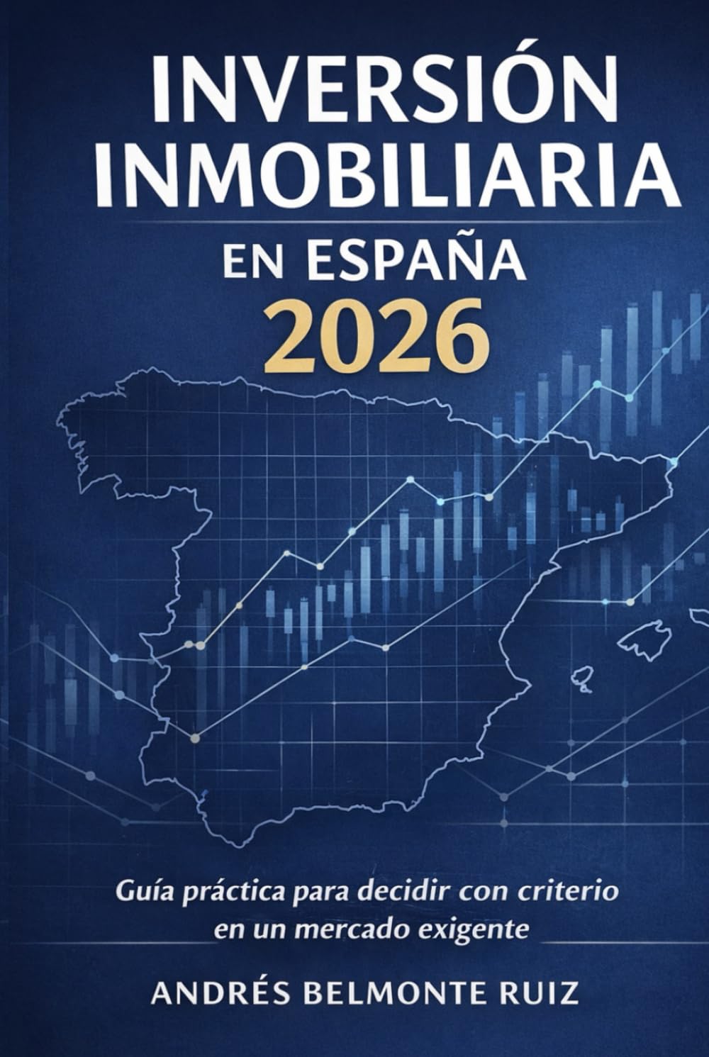 Inversión Inmobiliaria en España 2026: Guía Práctica para Decidir con Criterio en un Mercado Exigente