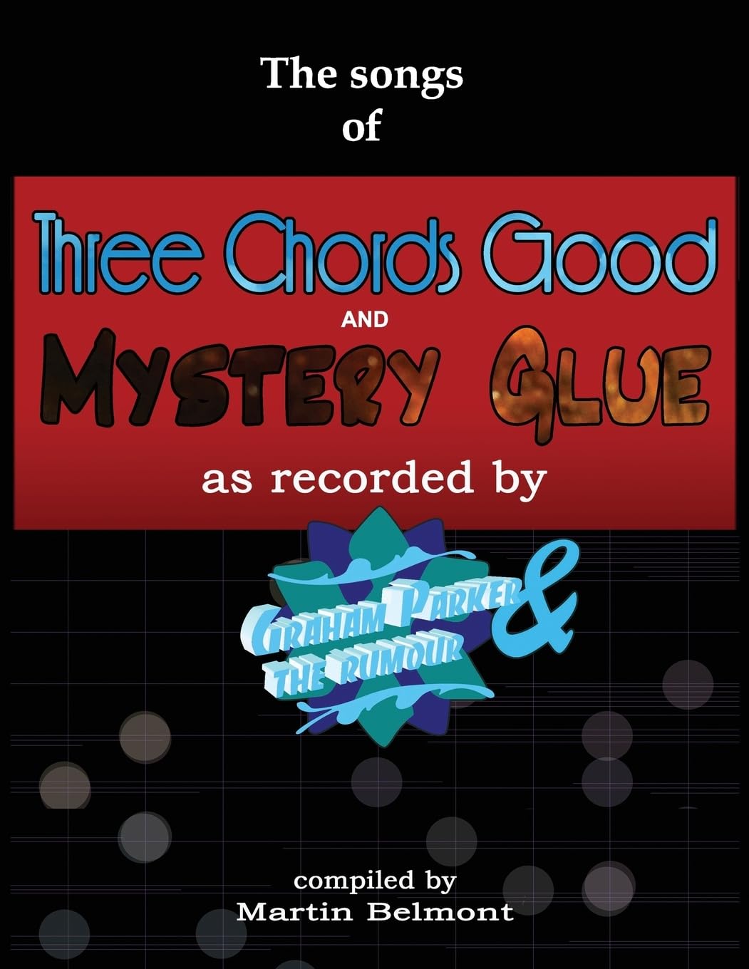 The Songs of Three Chords Good and Mystery Glue: All the lyrics, chords, and bars. Tabs/notation of all the essential electric and acoustic guitar riffs, picking and phrases. Paperback – 27 Mar. 2016