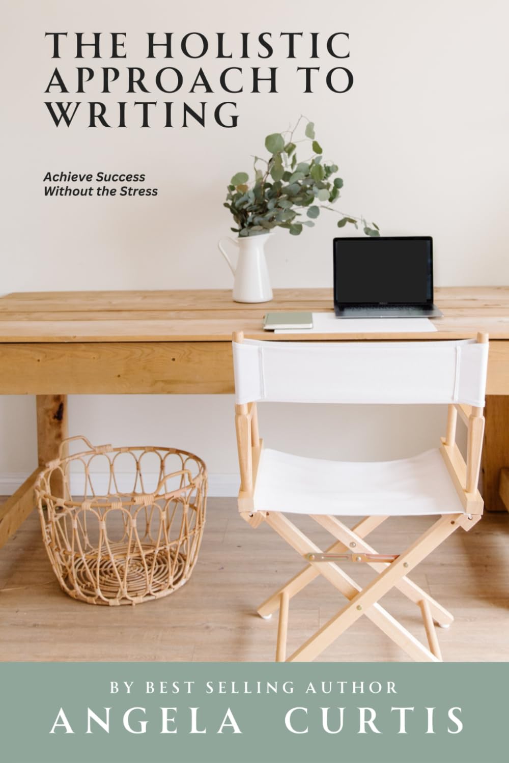 The Holistic Approach to Writing: Achieve Success Without the Stress