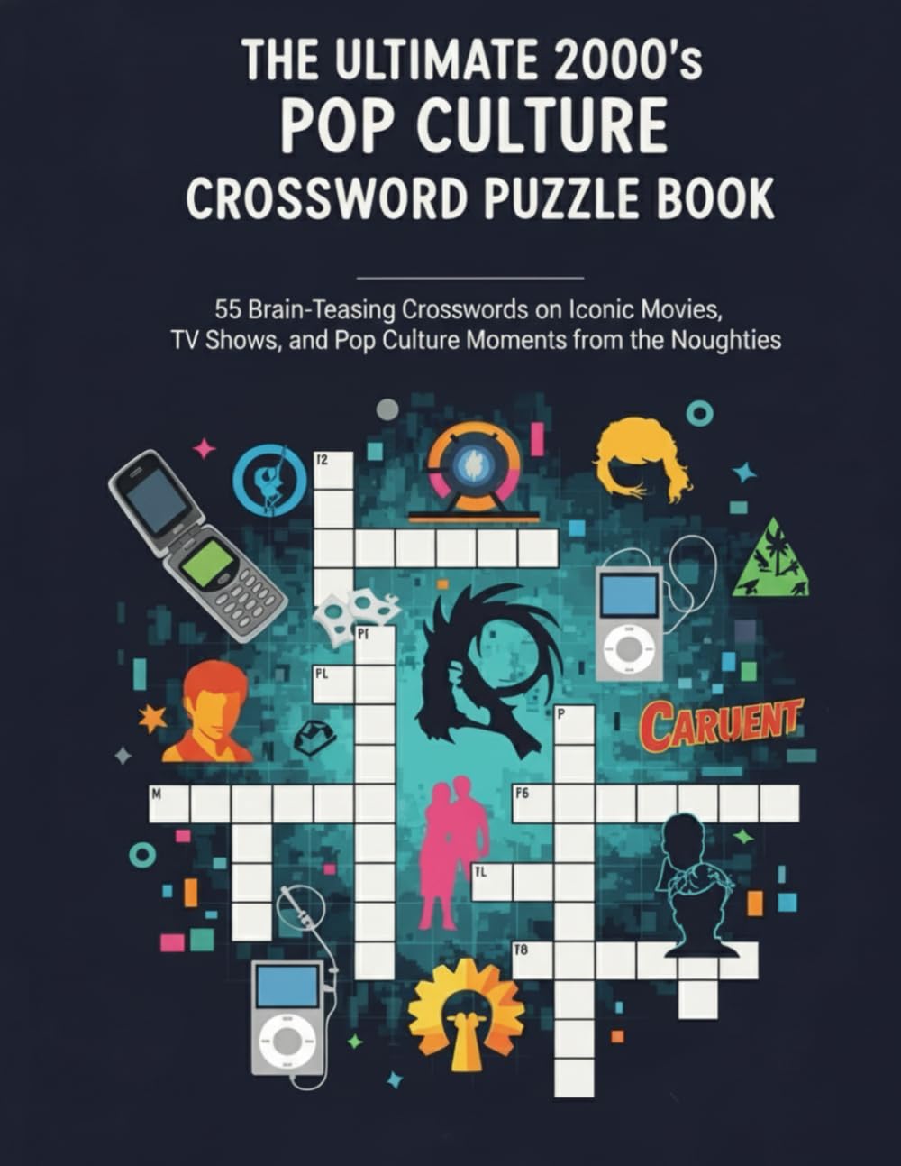 The Ultimate 2000s Pop Culture Crossword Puzzle Book: 55 Brain-Teasing Crosswords on Iconic Movies, TV Shows, and Pop Culture Moments from the Noughties