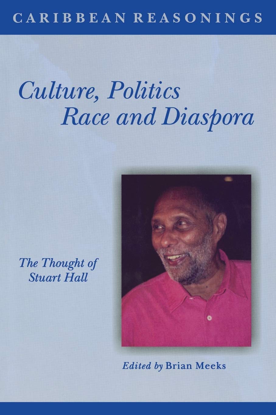 Culture, Politics, Race and Diaspora: The Thought of Stuart Hall (Caribbean Reasonings)