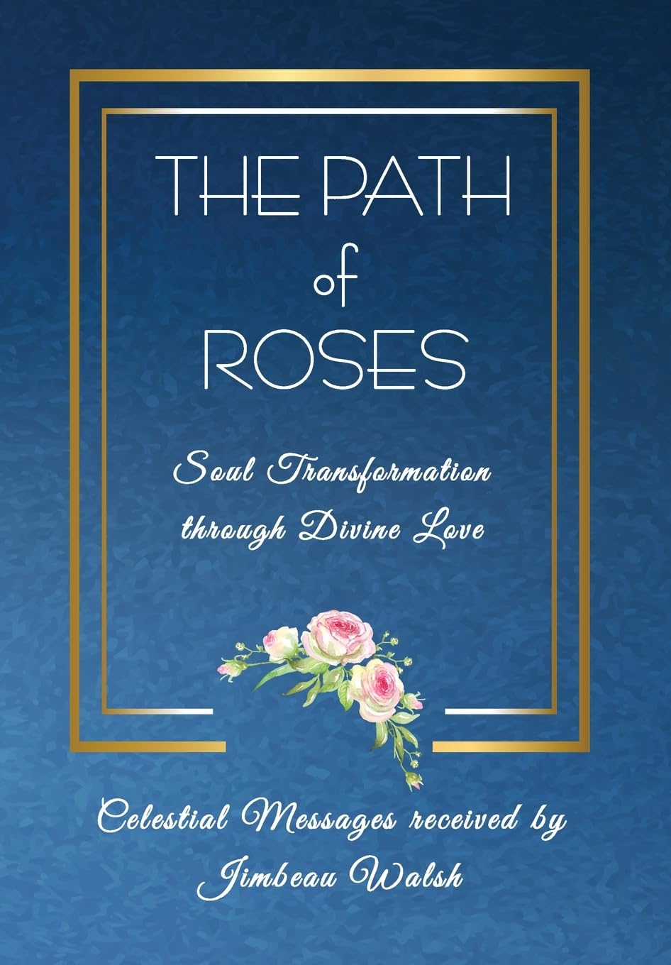 The Path of Roses: Soul Transformation through Divine Love: 1