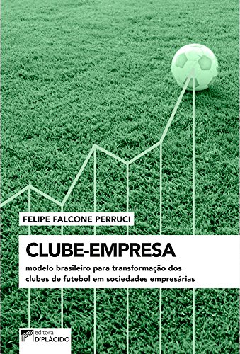 Clube-empresa: modelo brasileiro para transformação dos clubes de futebol em sociedades empresárias