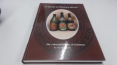 A Bottle of Guinness Please : The Colourful history of Guinness by David Hughes (2006-08-02) A Bottle of Guinness Please : The Colourful history of Guinness by David Hughes (2006-08-02)