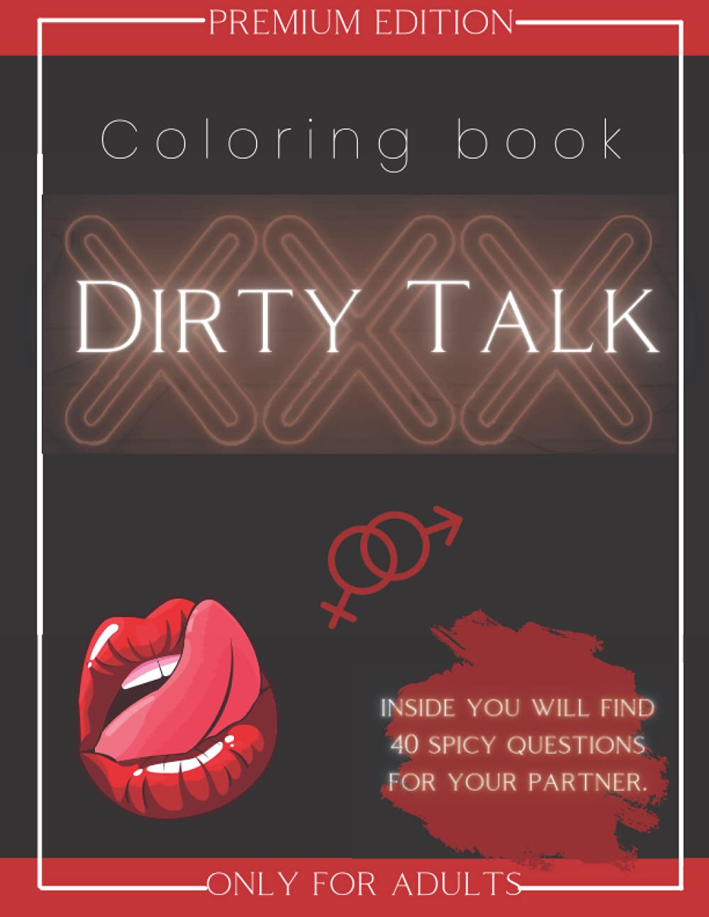 Dirty Talk Coloring Book: Premium Edition, Only for Adults, Naughty and Spicy Quotes and Questions, Dirty Phrases for Woman and Men, Perfect Gift