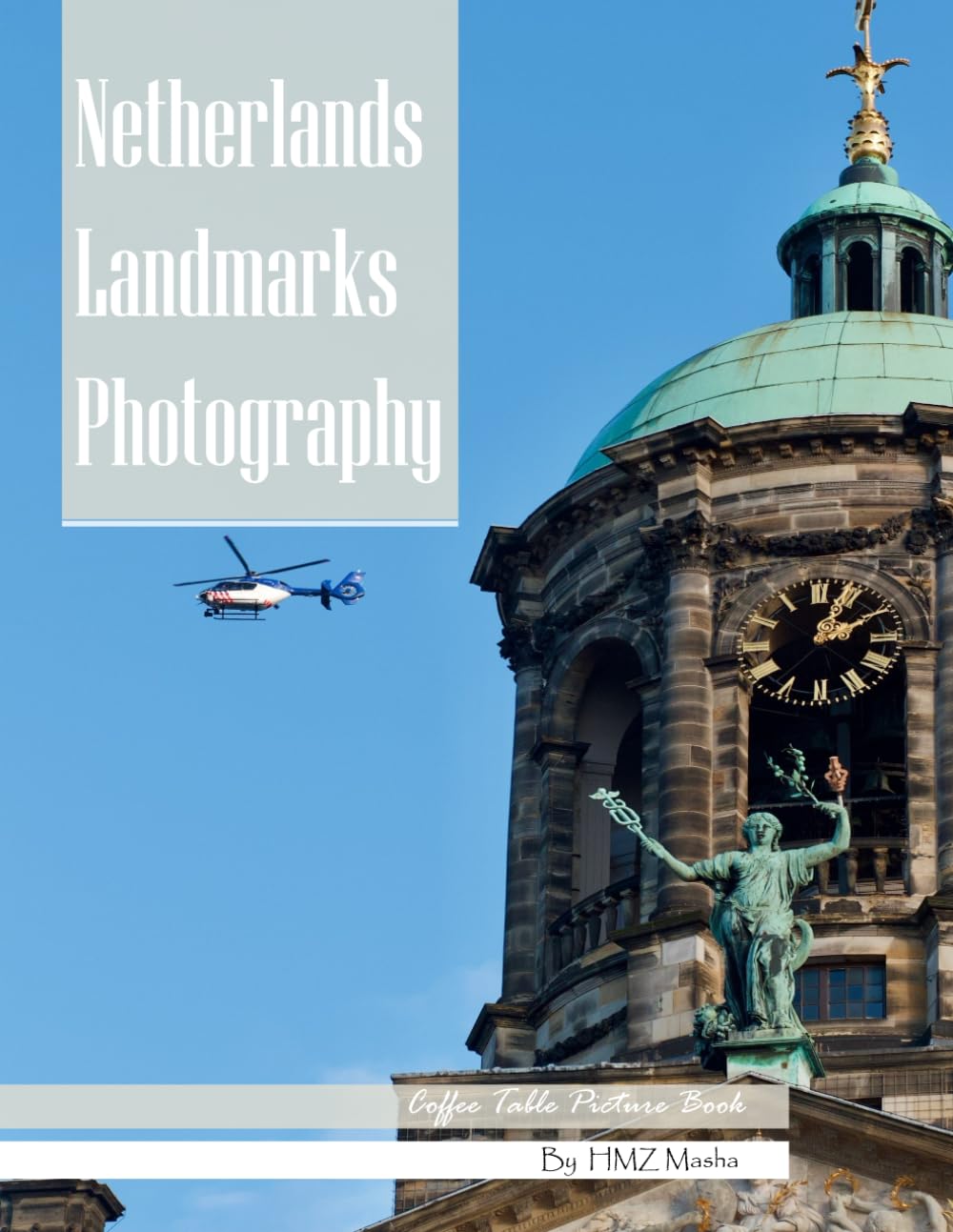 Netherlands Landmarks Photography: Coffee Table Picture Book — Beautiful Images of the Netherlands' Most Iconic Places