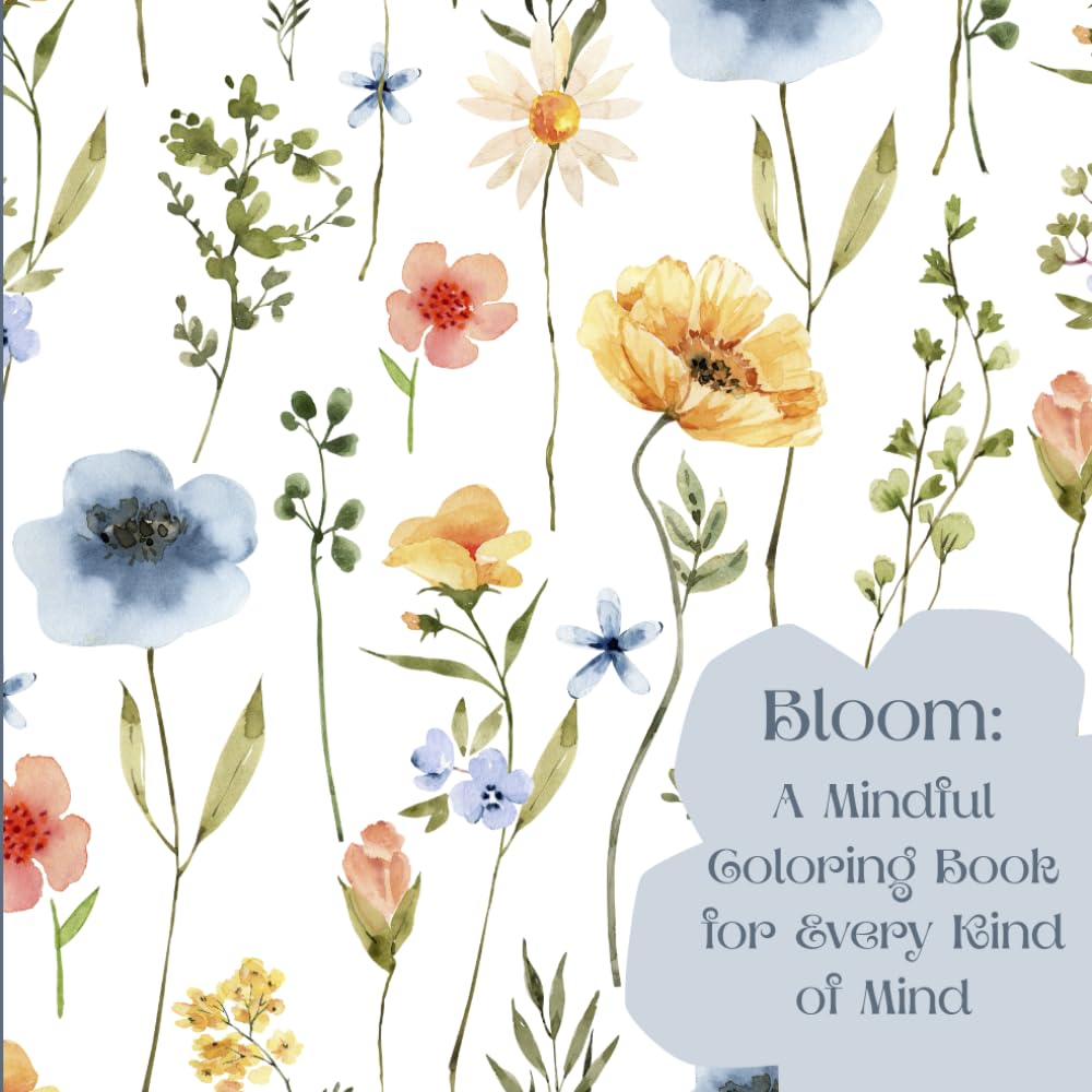 Bloom: A Mindful Coloring Book For Every Kind of Mind (Bloom: Stress Relief)