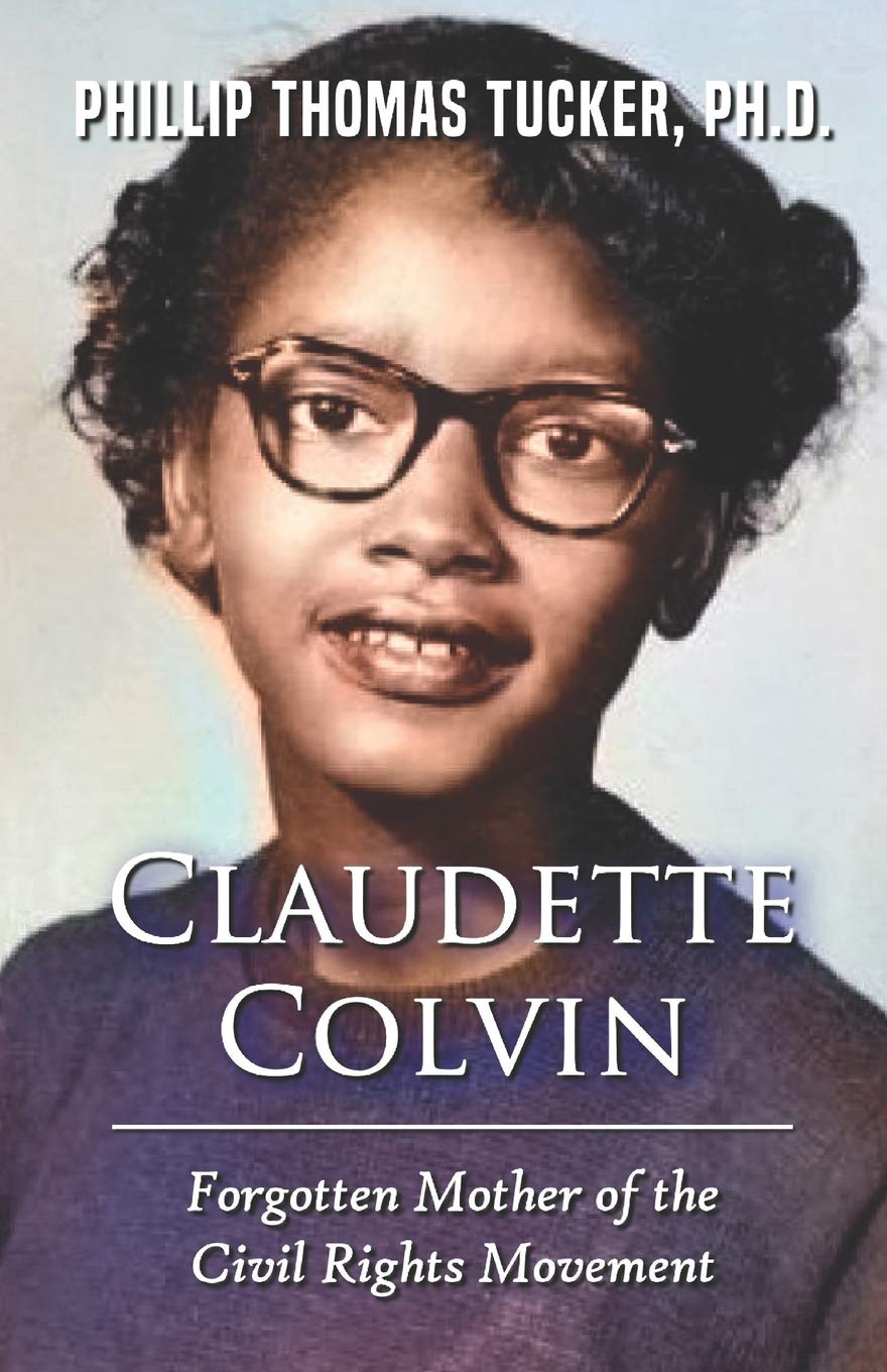 Phillip Thomas TuckerClaudette Colvin: Forgotten Mother of the Civil Rights Movement