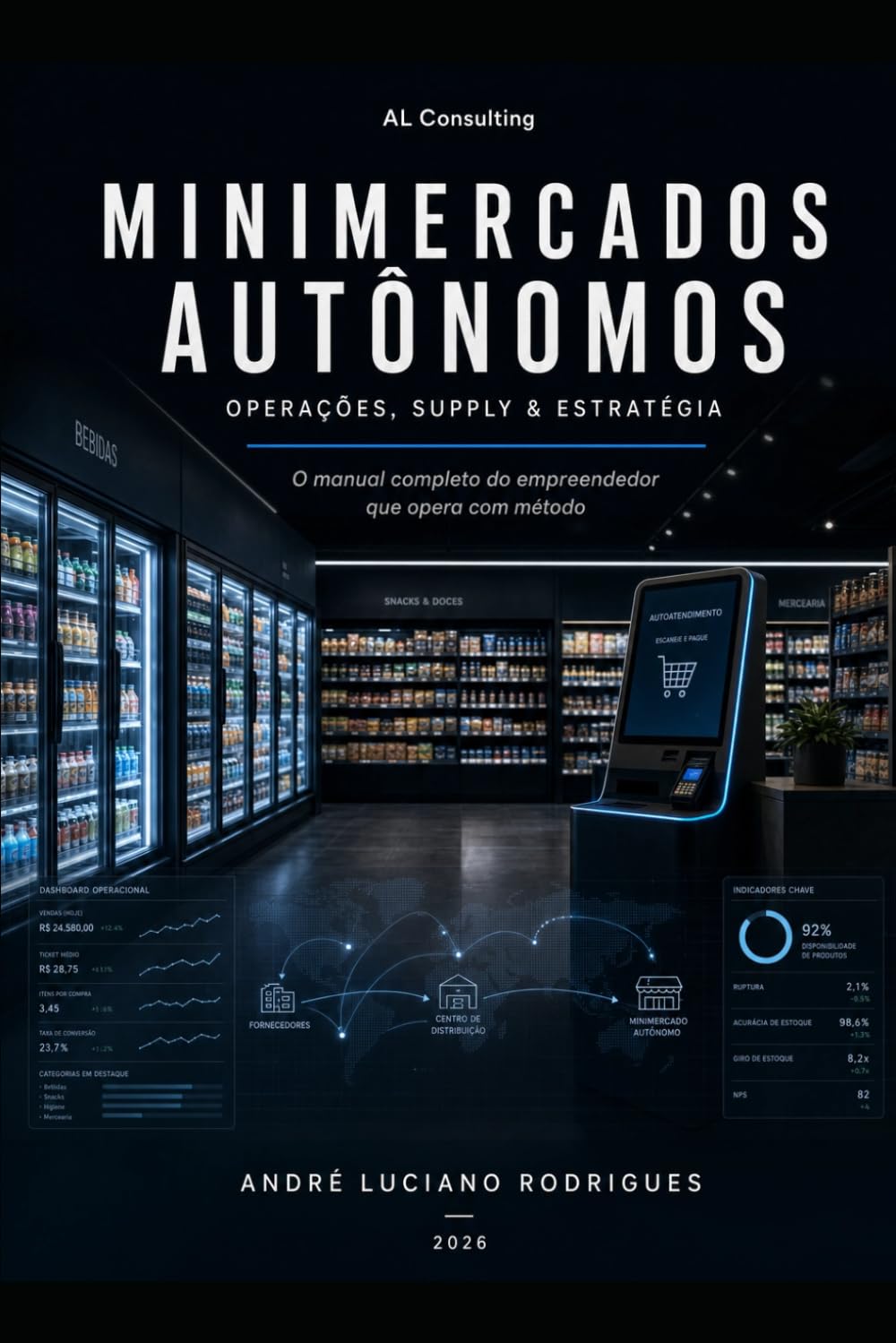 Minimercados Autônomos: Operações, Supply & Estratégia: O manual completo do empreendedor que opera com método