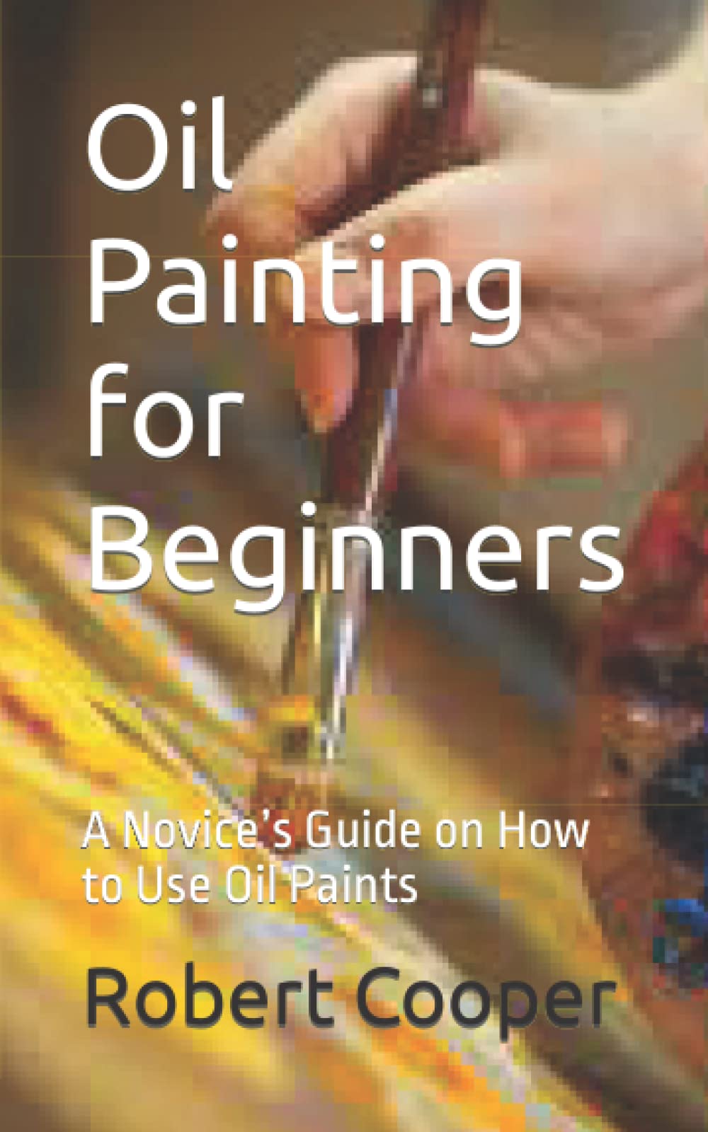 Oil Painting for Beginners: A Novice’s Guide on How to Use Oil Paints