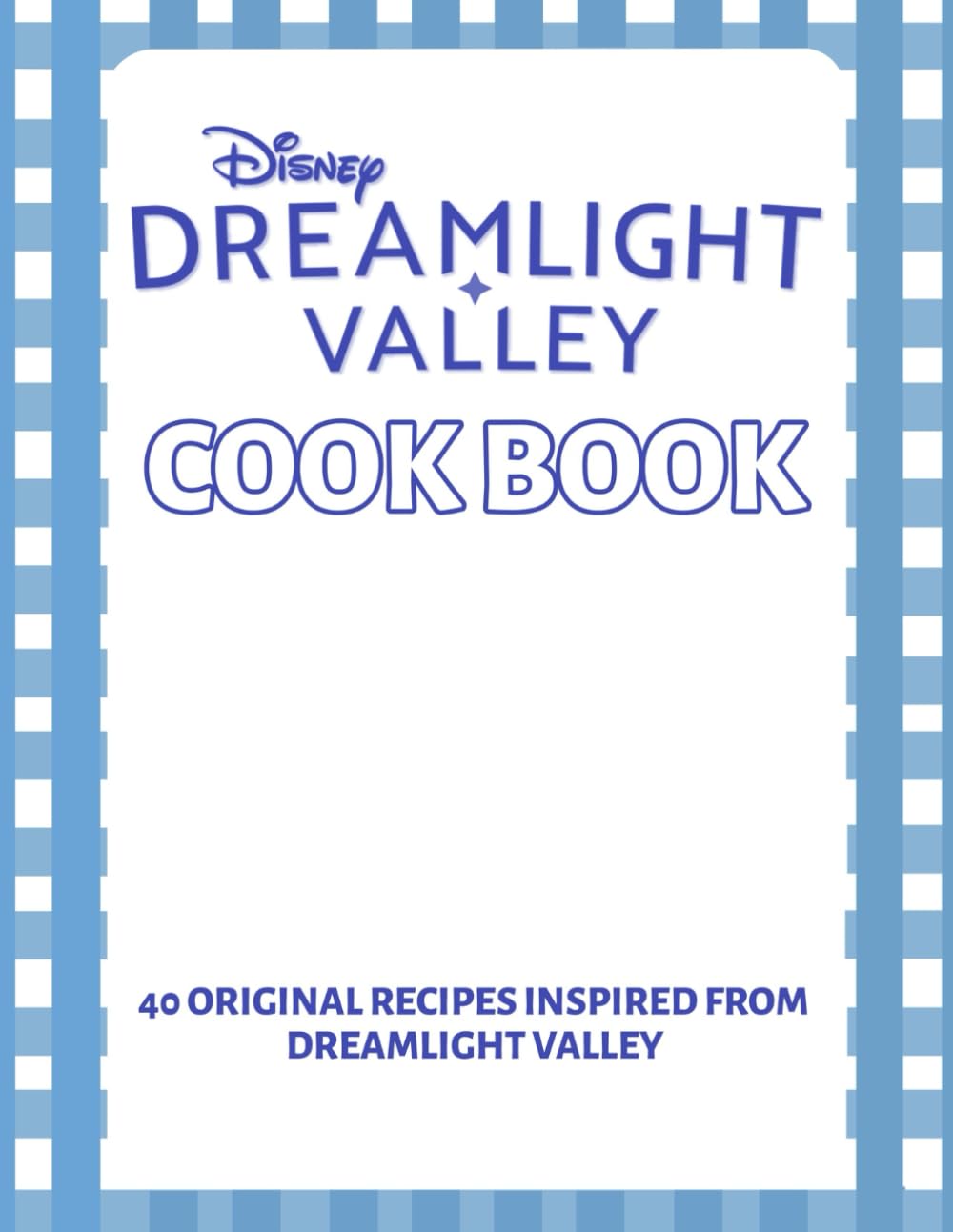 Dreamlight Valley! Cookbook: 40 Original Recipes Inspired From Dreamlight Valley.