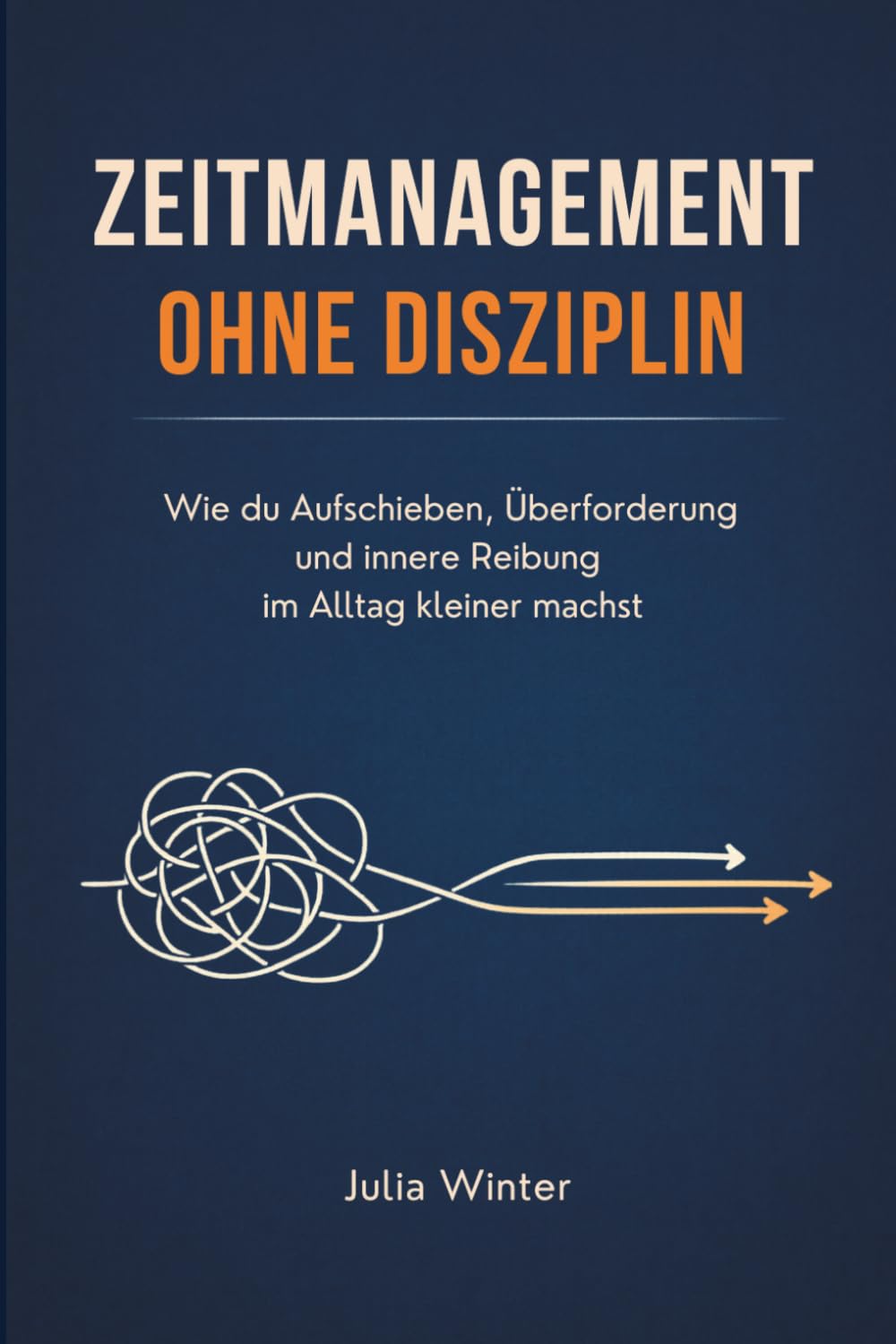 Zeitmanagement ohne Disziplin: Wie du Aufschieben, Überforderung und innere Reibung im Alltag kleiner machst