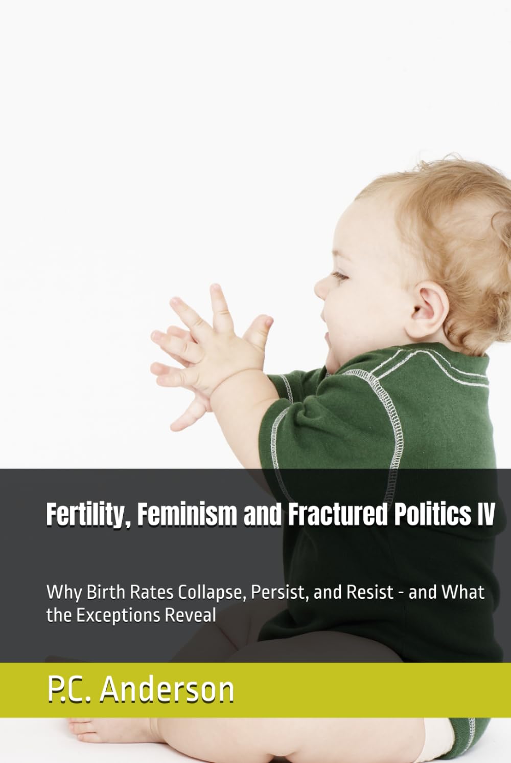 Fertility, Feminism and Fractured Politics IV: Why Birth Rates Collapse, Persist, and Resist - and What the Exceptions Reveal