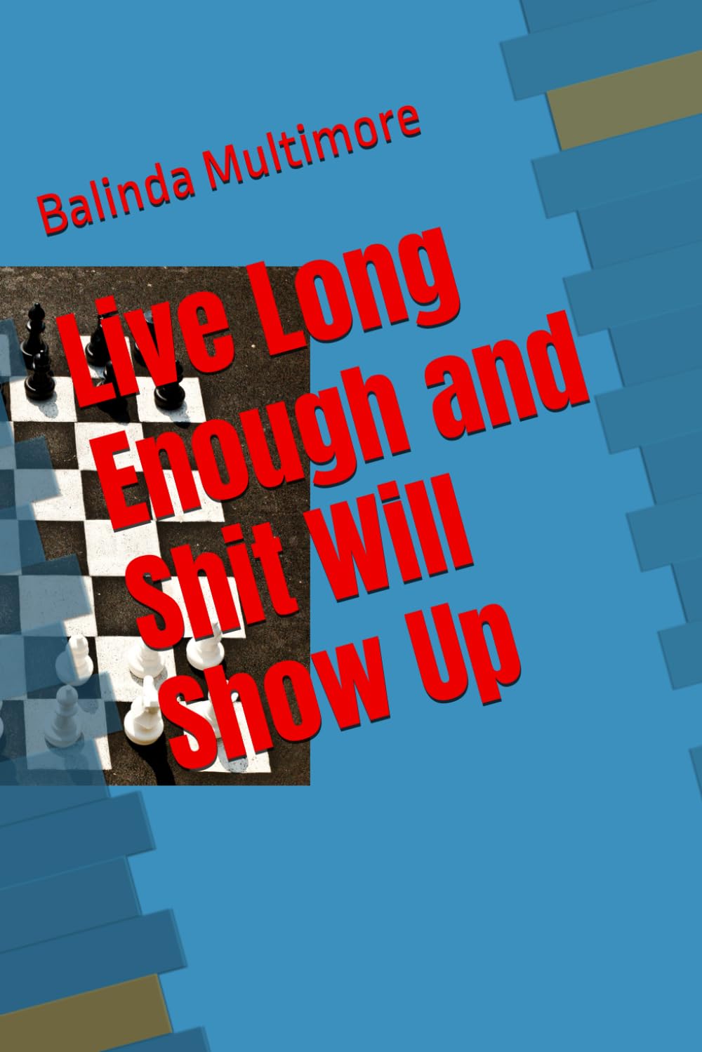 Live Long Enough and Shit Will Show Up