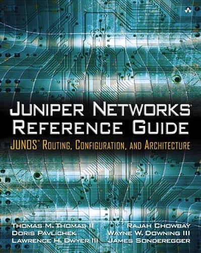Juniper Networks Reference Guide: Junos Routing, Configuration, and Architecture