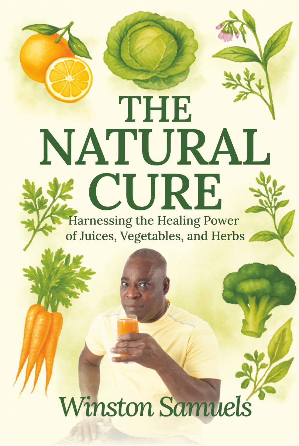 The Natural Cure: Harnessing the Healing Power of Juices, Vegetables, and Herbs