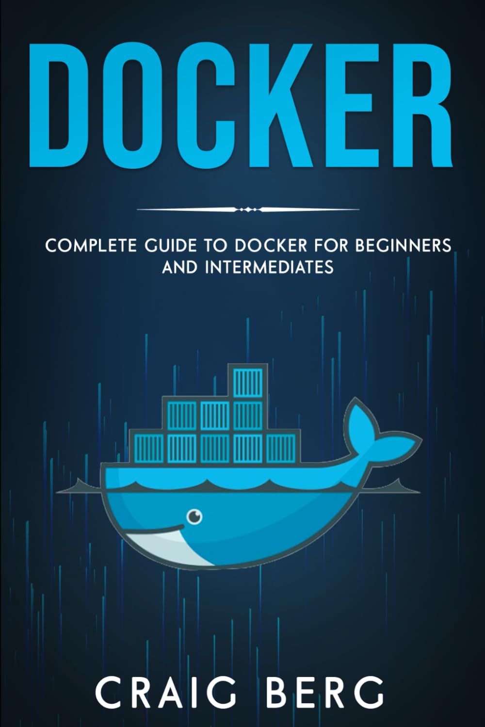 Docker: Complete Guide To Docker For Beginners And Intermediates (Code tutorials)