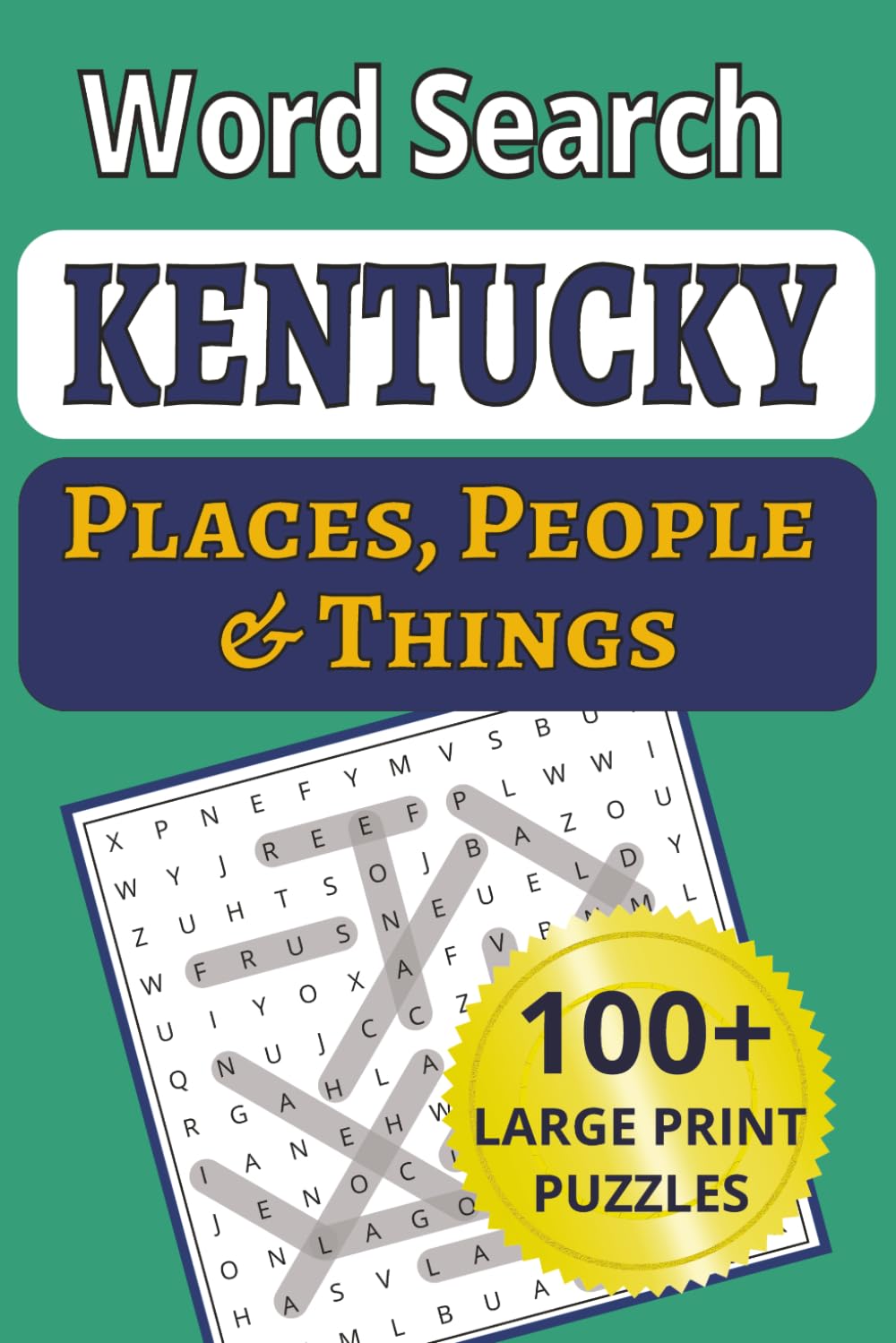Kentucky Places, People & Things Word Search: How well do you know the Bluegrass State? Find 1,212 Kentucky towns, people & places in 101 large-print ... People & Things Word Search Puzzle Books)