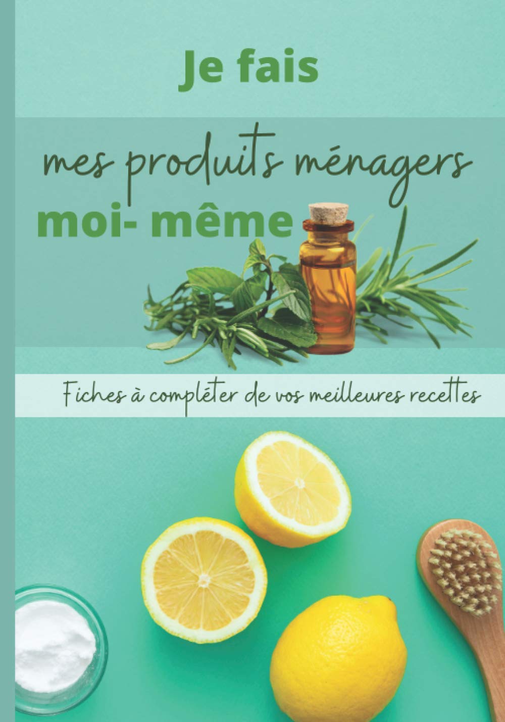 JE FAIS MES PRODUITS MENAGERS MOI-MÊME: FICHES A COMPLETER de vos meilleurs recettes maison de produits ménagers fait maison/ BIO/ zéro déchet / ... toxique/ petit format/ idée cadeau/ DIY